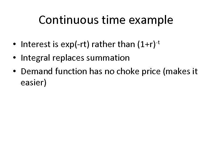 Continuous time example • Interest is exp(-rt) rather than (1+r)-t • Integral replaces summation