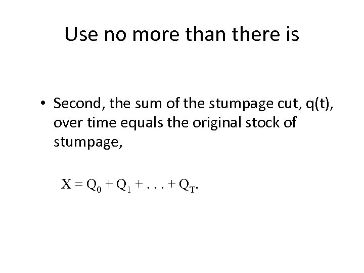 Use no more than there is • Second, the sum of the stumpage cut,