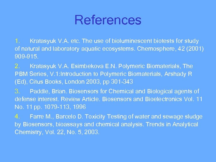 References 1. Kratasyuk V. A. etc. The use of bioluminescent biotests for study of