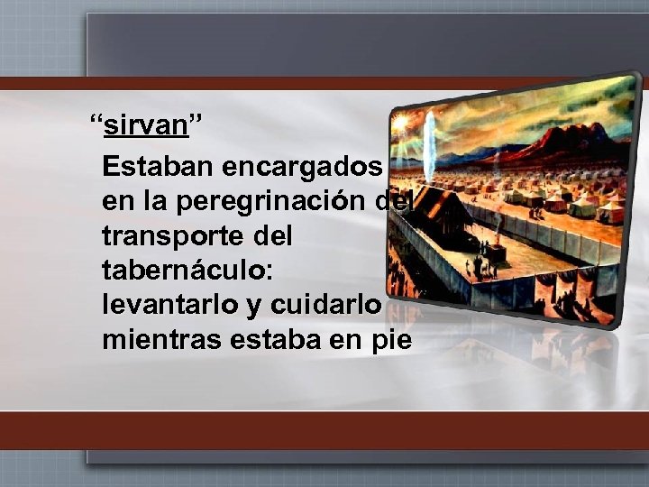 “sirvan” Estaban encargados en la peregrinación del transporte del tabernáculo: levantarlo y cuidarlo mientras
