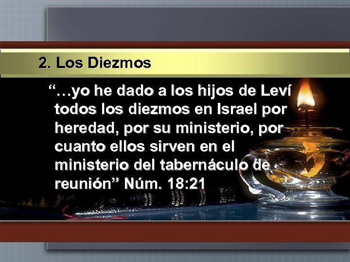 2. Los Diezmos “…yo he dado a los hijos de Leví todos los diezmos