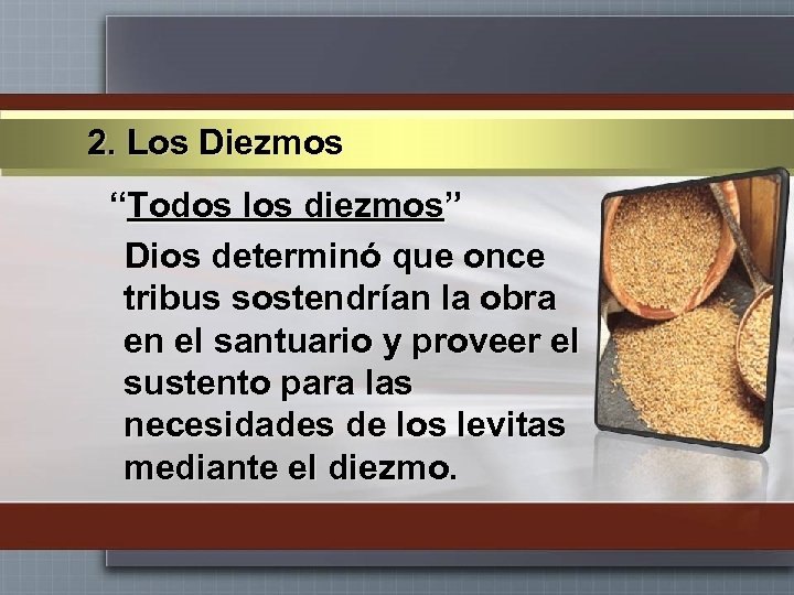 2. Los Diezmos “Todos los diezmos” Dios determinó que once tribus sostendrían la obra