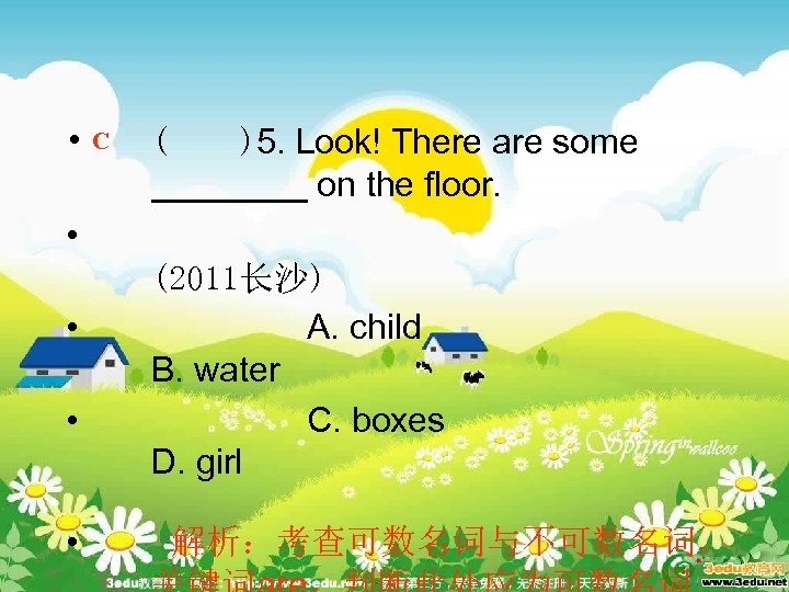  • C ( )5. Look! There are some ____ on the floor. •