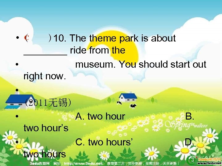 C • ( )10. The theme park is about ____ ride from the •