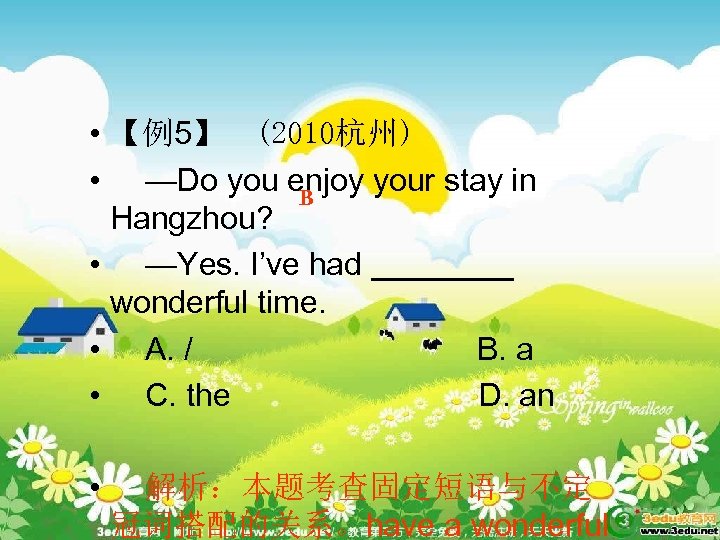  • 【例5】　(2010杭州) • —Do you enjoy your stay in B Hangzhou? • —Yes.