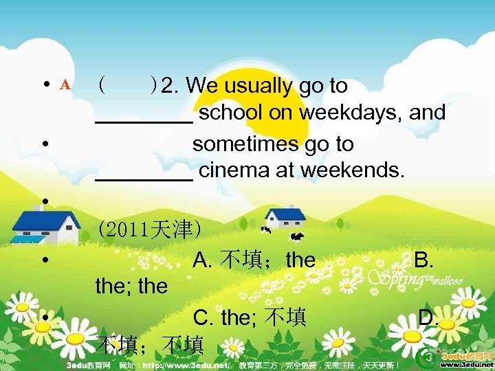  • • A ( )2. We usually go to ____ school on weekdays,