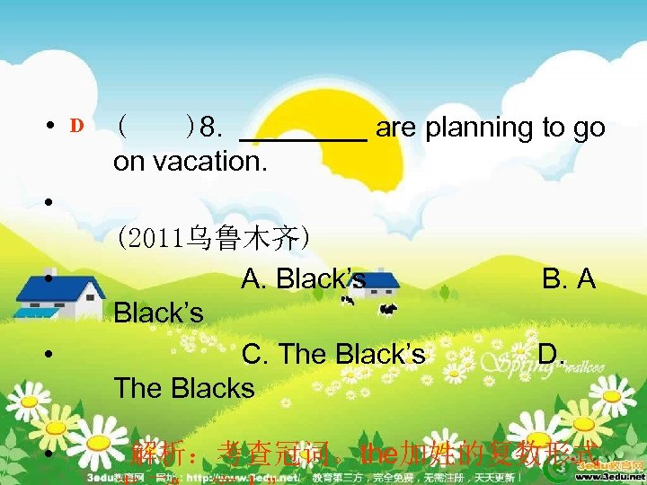  • D ( )8. ____ are planning to go on vacation. • •
