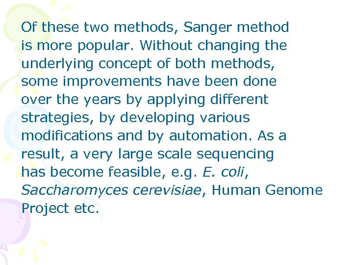 Of these two methods, Sanger method is more popular. Without changing the underlying concept