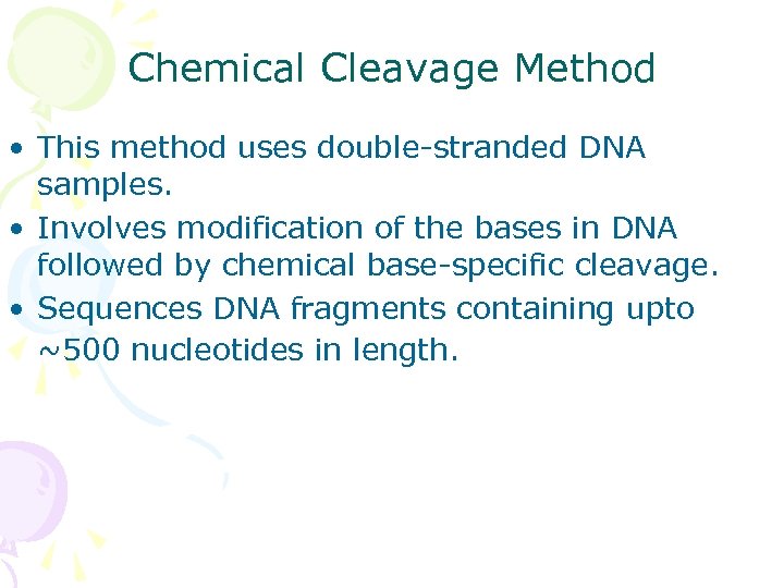 Chemical Cleavage Method • This method uses double-stranded DNA samples. • Involves modification of