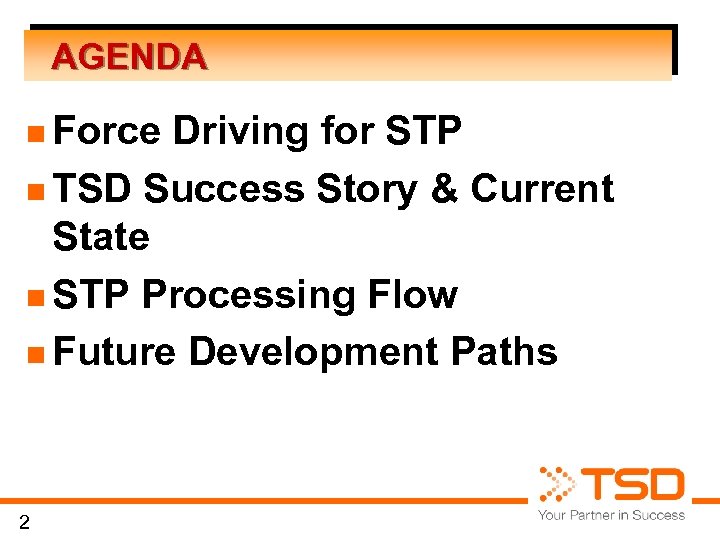 AGENDA n Force Driving for STP n TSD Success Story & Current State n