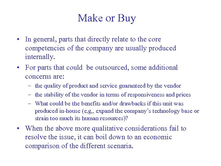 Make or Buy • In general, parts that directly relate to the core competencies