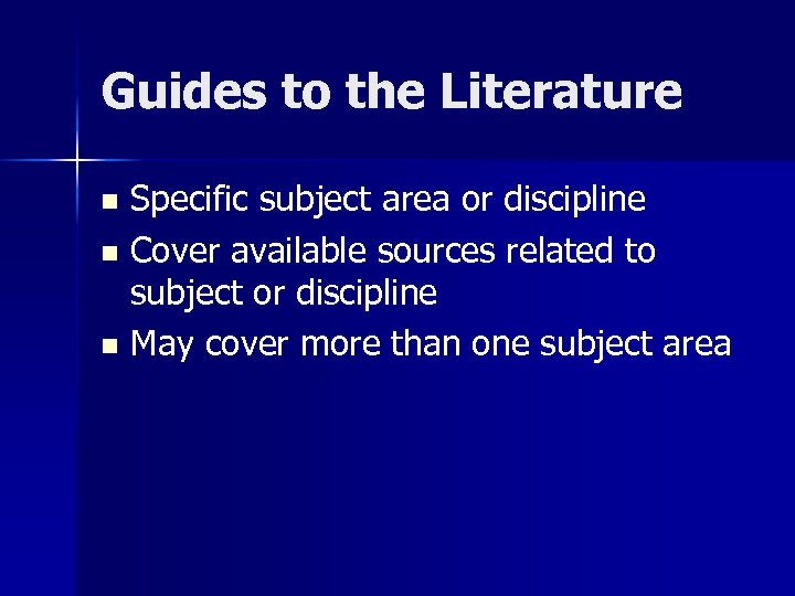 Guides to the Literature Specific subject area or discipline n Cover available sources related