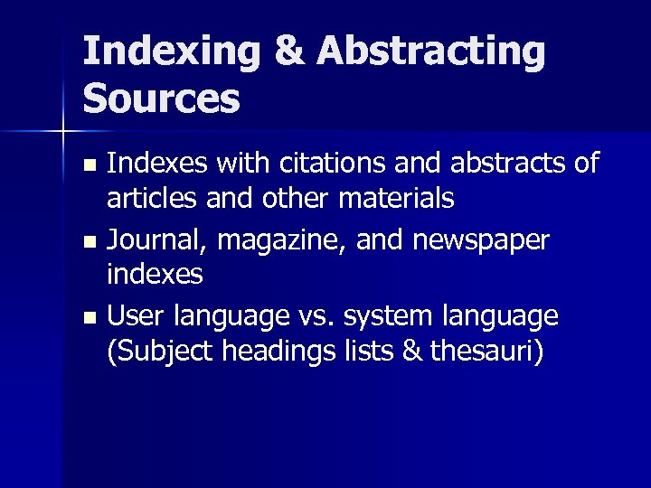 Indexing & Abstracting Sources Indexes with citations and abstracts of articles and other materials