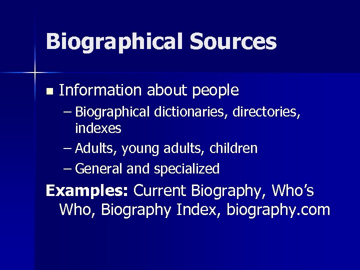 Biographical Sources n Information about people – Biographical dictionaries, directories, indexes – Adults, young