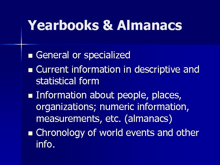 Yearbooks & Almanacs General or specialized n Current information in descriptive and statistical form