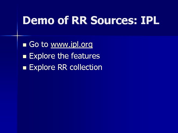 Demo of RR Sources: IPL Go to www. ipl. org n Explore the features