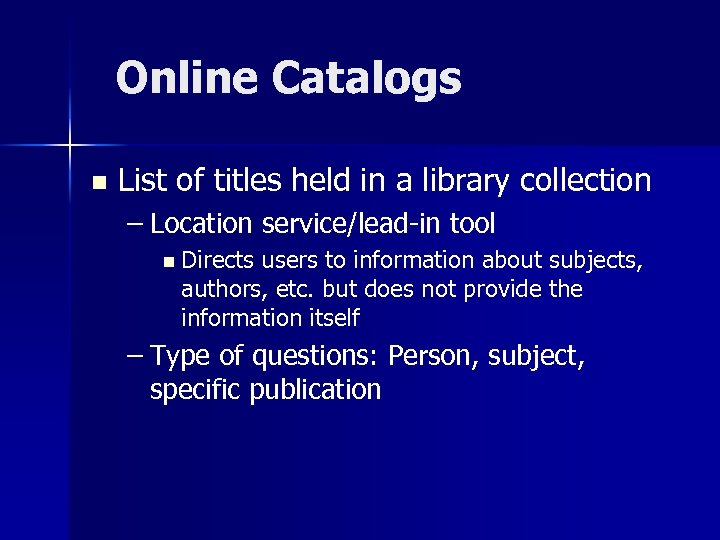 Online Catalogs n List of titles held in a library collection – Location service/lead-in