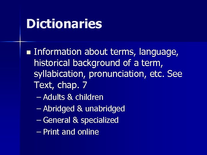 Dictionaries n Information about terms, language, historical background of a term, syllabication, pronunciation, etc.