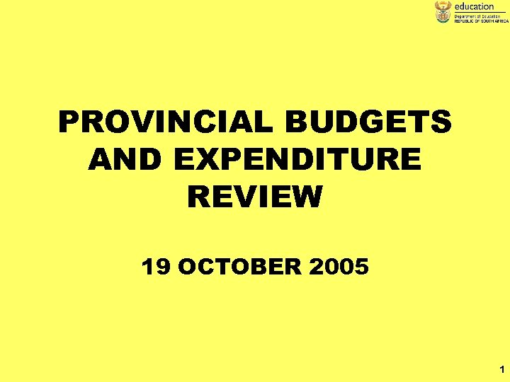 PROVINCIAL BUDGETS AND EXPENDITURE REVIEW 19 OCTOBER 2005 1 
