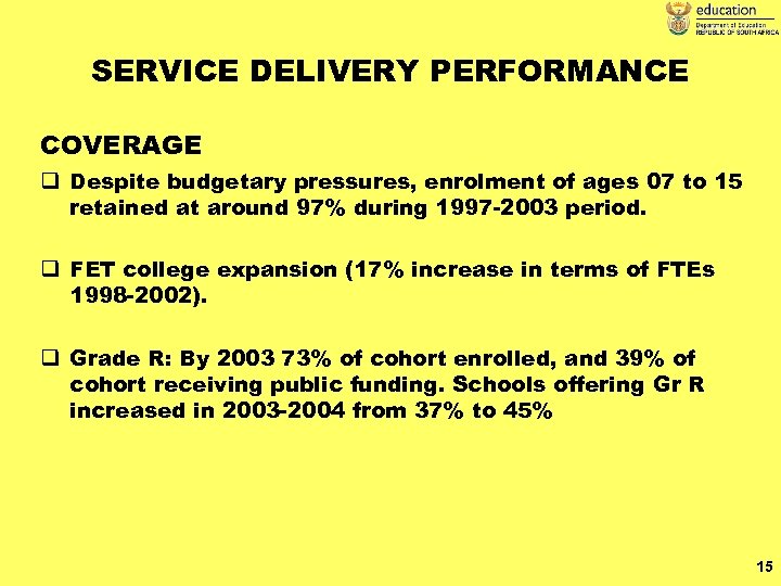 SERVICE DELIVERY PERFORMANCE COVERAGE q Despite budgetary pressures, enrolment of ages 07 to 15