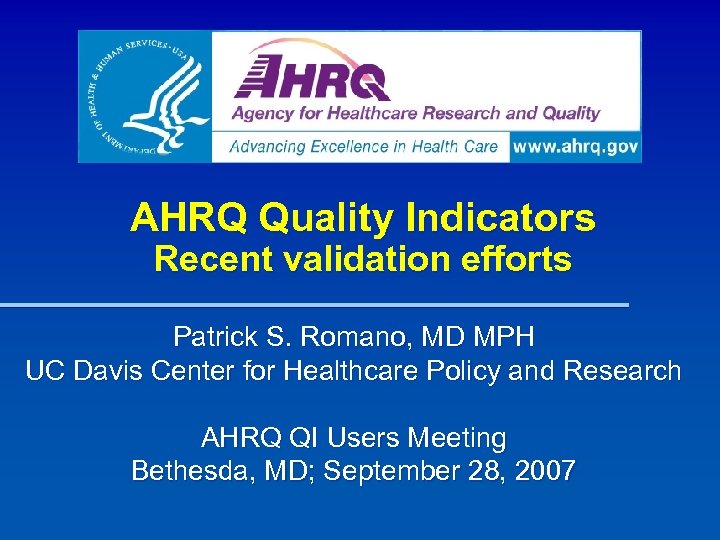 AHRQ Quality Indicators Recent validation efforts Patrick S. Romano, MD MPH UC Davis Center