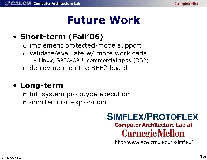 Future Work • Short-term (Fall’ 06) q q implement protected-mode support validate/evaluate w/ more