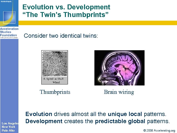Evolution vs. Development “The Twin’s Thumbprints” Consider two identical twins: Thumbprints Los Angeles New
