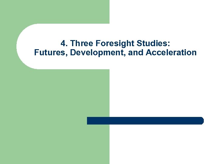 4. Three Foresight Studies: Futures, Development, and Acceleration 