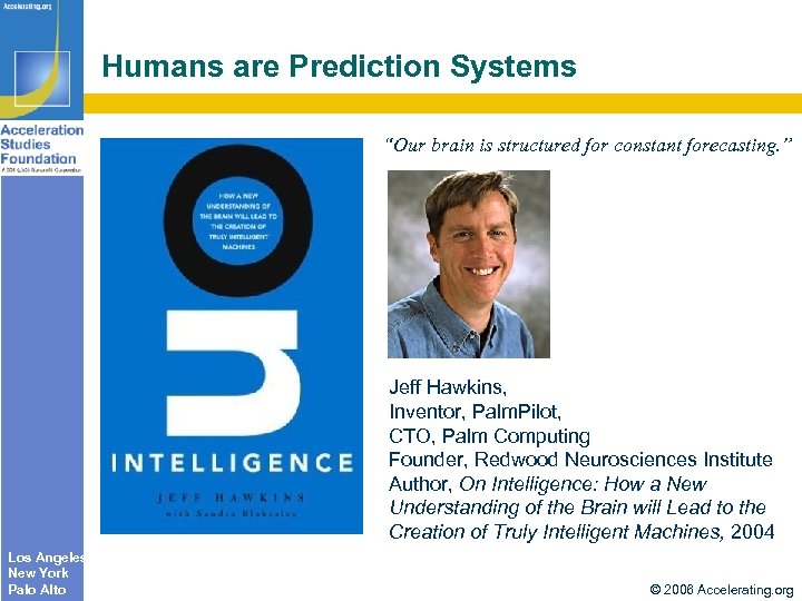 Humans are Prediction Systems “Our brain is structured for constant forecasting. ” Jeff Hawkins,