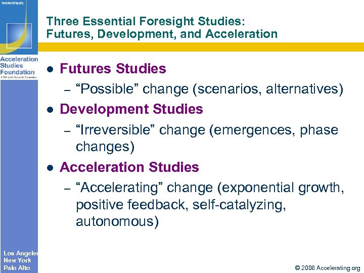 Three Essential Foresight Studies: Futures, Development, and Acceleration Los Angeles New York Palo Alto