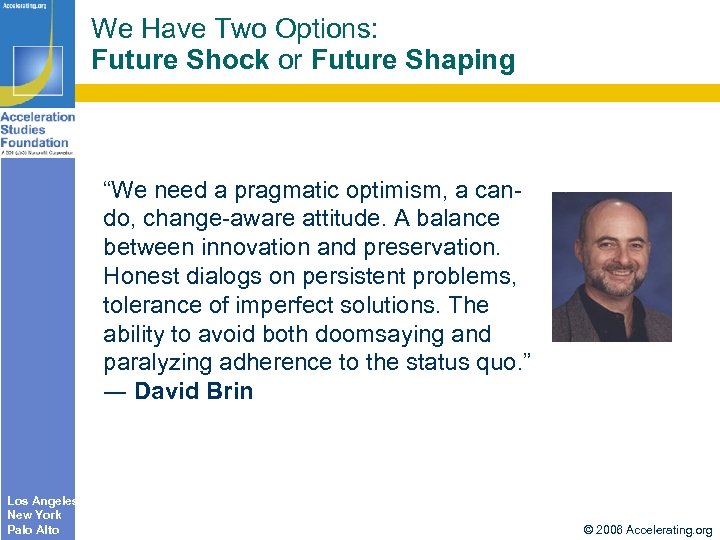 We Have Two Options: Future Shock or Future Shaping “We need a pragmatic optimism,
