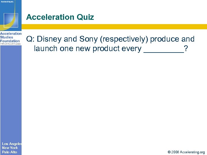 Acceleration Quiz Q: Disney and Sony (respectively) produce and launch one new product every