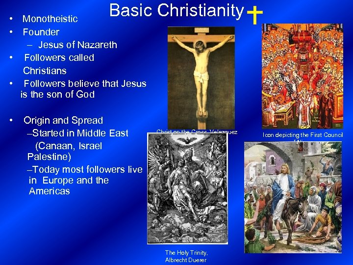 Basic Christianity • Monotheistic • Founder – Jesus of Nazareth • Followers called Christians