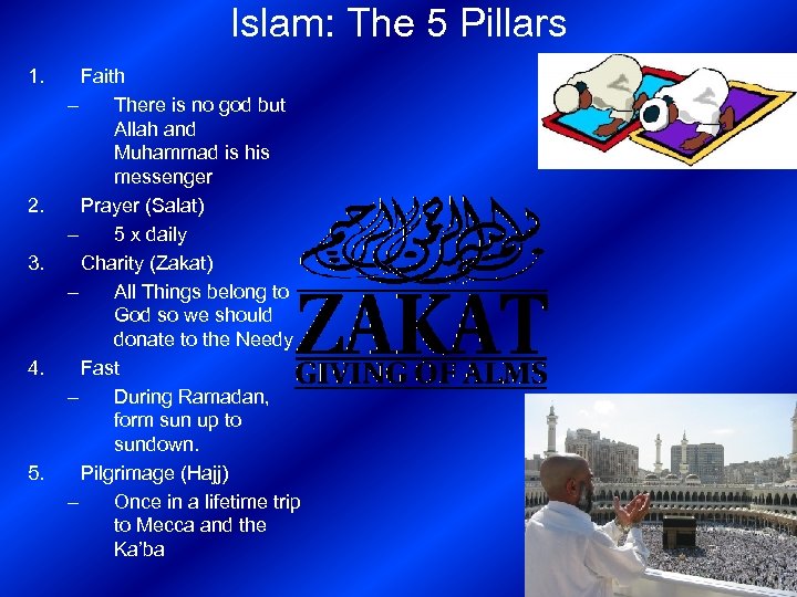 Islam: The 5 Pillars 1. 2. 3. 4. 5. Faith – There is no