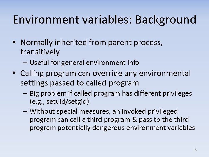 Environment variables: Background • Normally inherited from parent process, transitively – Useful for general