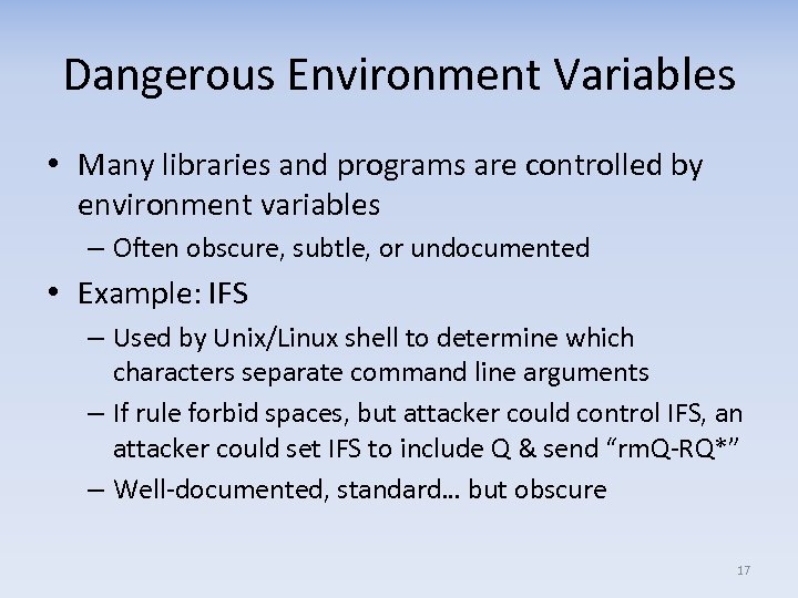 Dangerous Environment Variables • Many libraries and programs are controlled by environment variables –