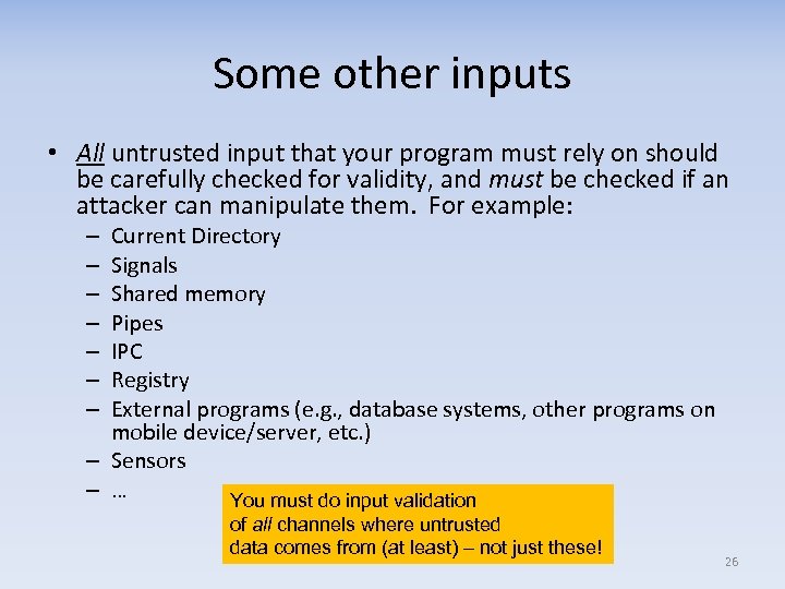 Some other inputs • All untrusted input that your program must rely on should