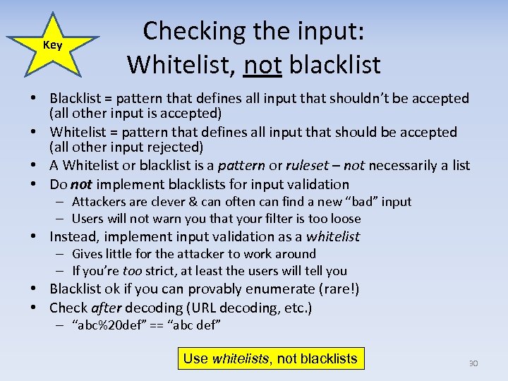 Key Checking the input: Whitelist, not blacklist • Blacklist = pattern that defines all