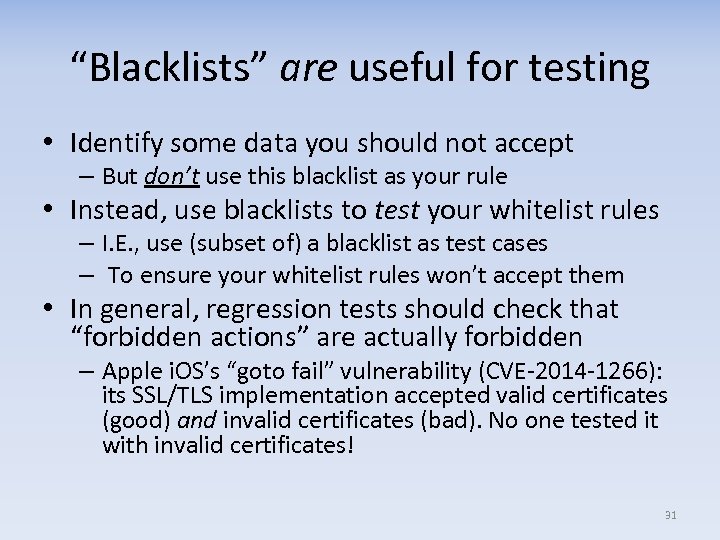 “Blacklists” are useful for testing • Identify some data you should not accept –
