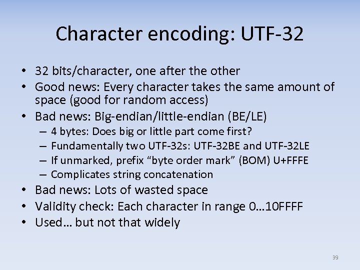 Character encoding: UTF‐ 32 • 32 bits/character, one after the other • Good news: