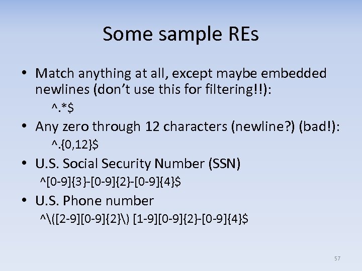 Some sample REs • Match anything at all, except maybe embedded newlines (don’t use