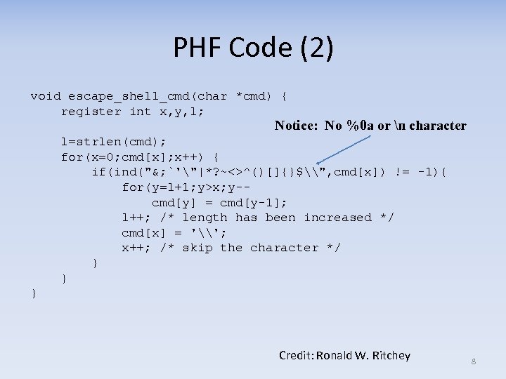 PHF Code (2) void escape_shell_cmd(char *cmd) { register int x, y, l; Notice: No