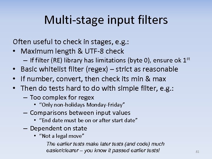 Multi‐stage input filters Often useful to check in stages, e. g. : • Maximum