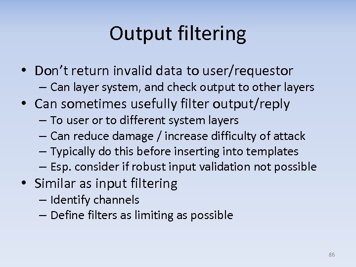 Output filtering • Don’t return invalid data to user/requestor – Can layer system, and