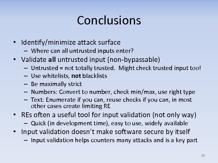 Conclusions • Identify/minimize attack surface – Where can all untrusted inputs enter? • Validate