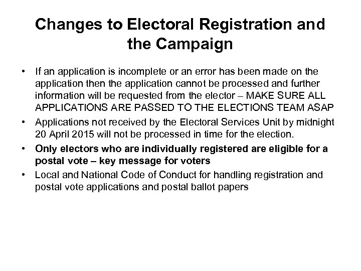 Changes to Electoral Registration and the Campaign • If an application is incomplete or