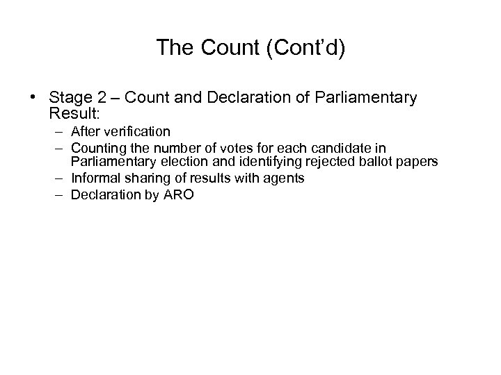 The Count (Cont’d) • Stage 2 – Count and Declaration of Parliamentary Result: –