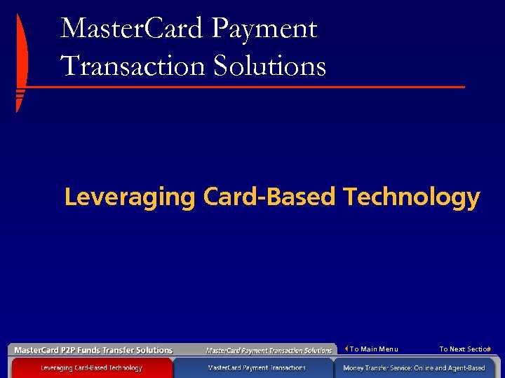 Master. Card Payment Transaction Solutions Leveraging Card-Based Technology To Main Menu To Next Section