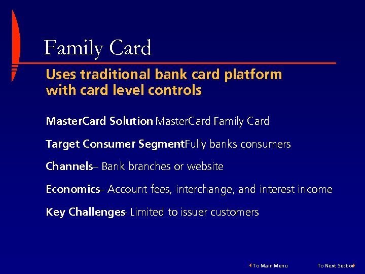 Family Card Uses traditional bank card platform with card level controls Master. Card Solution
