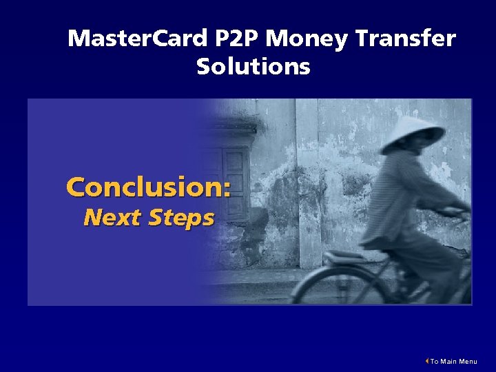Master. Card P 2 P Money Transfer Solutions Conclusion: Next Steps To Main Menu